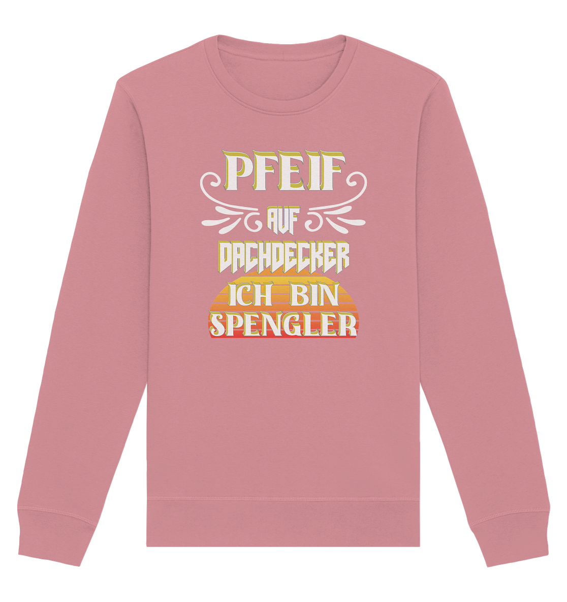 Spengler, Mach mal Pause, Pfeif auf Dachdecker - Organic Basic Unisex Sweatshirt