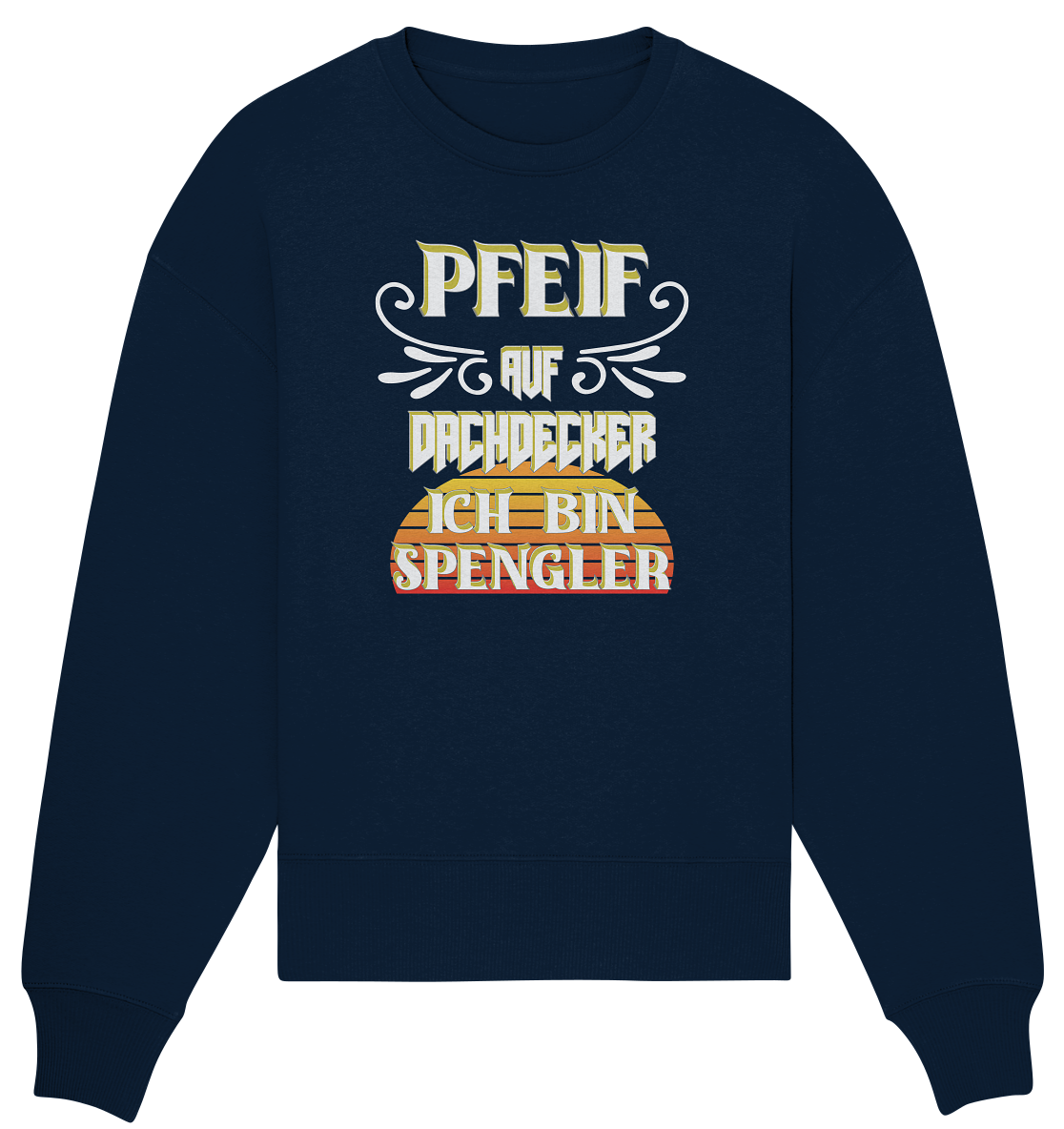 Spengler, Mach mal Pause, Pfeif auf Dachdecker - Organic Oversize Sweatshirt