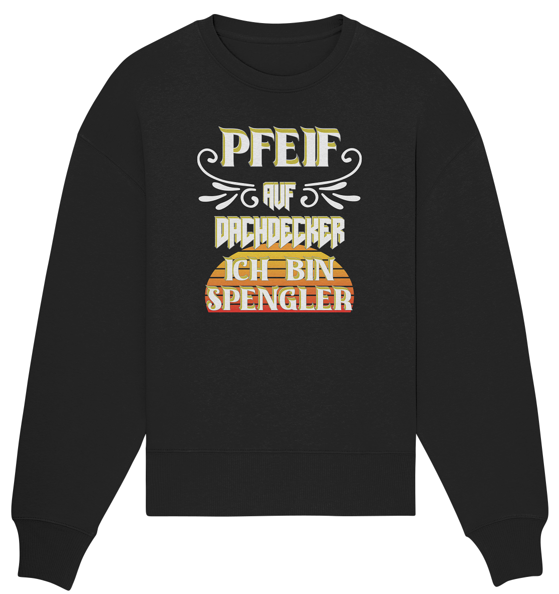 Spengler, Mach mal Pause, Pfeif auf Dachdecker - Organic Oversize Sweatshirt