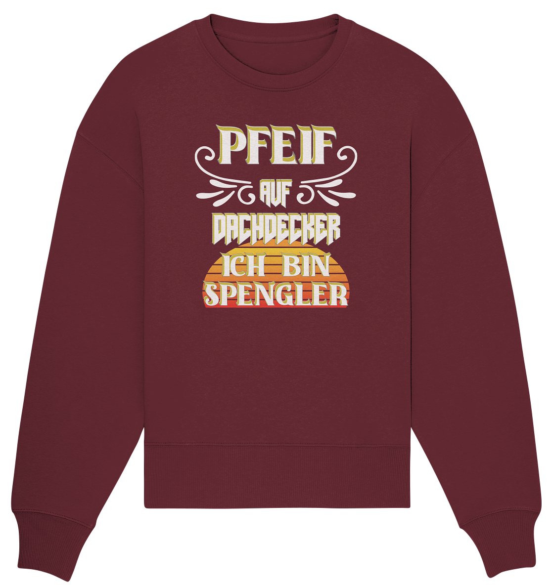 Spengler, Mach mal Pause, Pfeif auf Dachdecker - Organic Oversize Sweatshirt