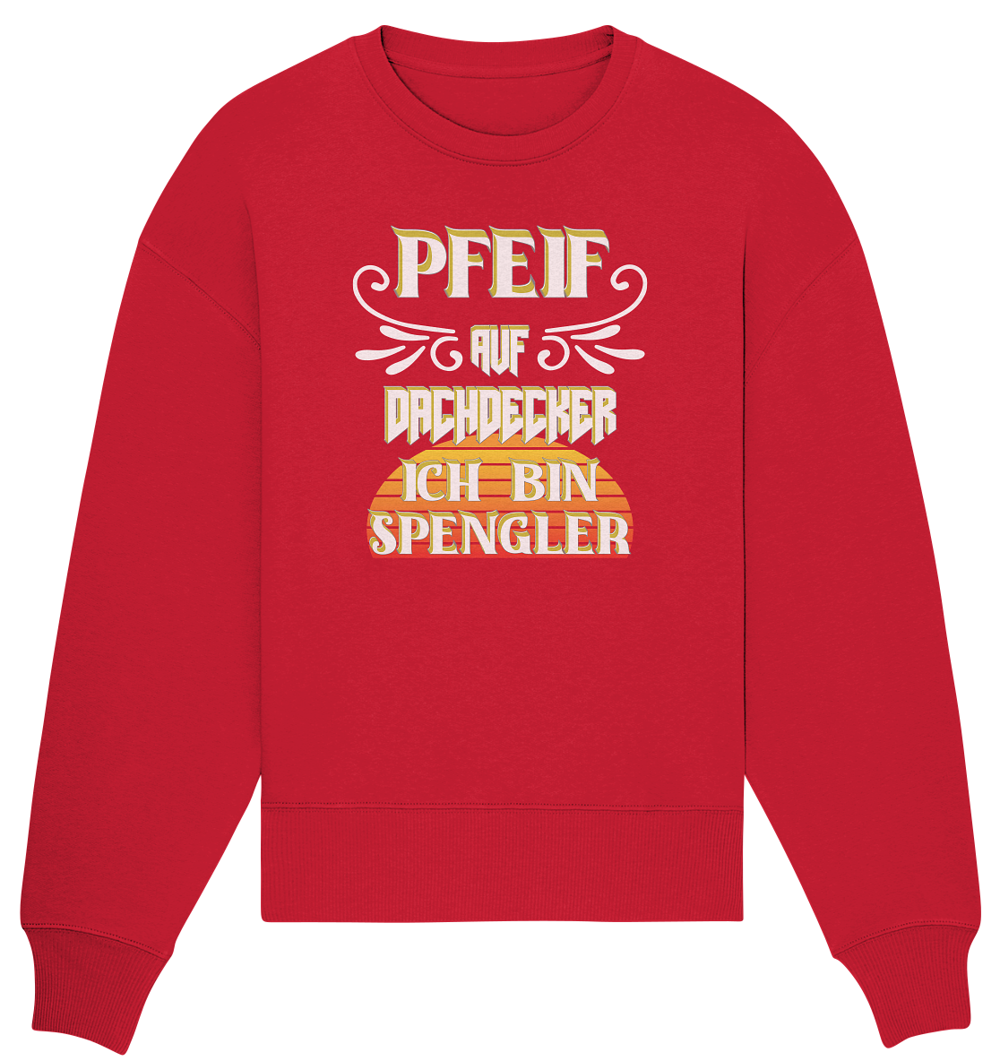 Spengler, Mach mal Pause, Pfeif auf Dachdecker - Organic Oversize Sweatshirt