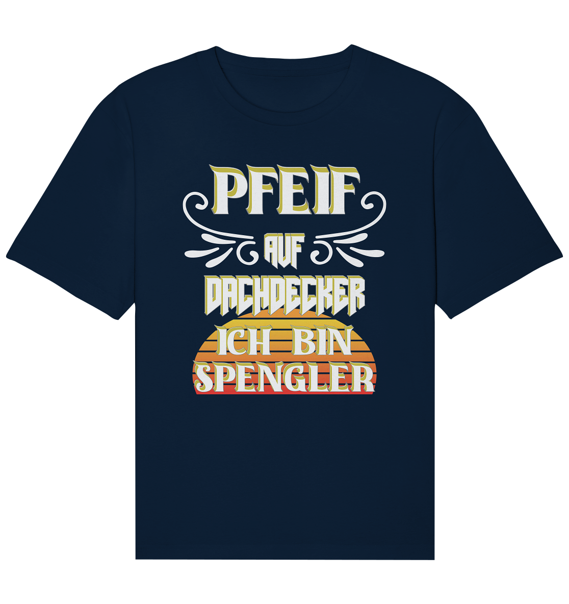 Spengler, Mach mal Pause, Pfeif auf Dachdecker - Organic Relaxed Shirt
