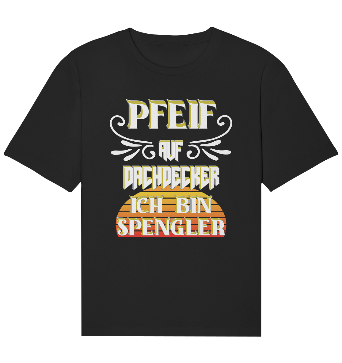 Spengler, Mach mal Pause, Pfeif auf Dachdecker - Organic Relaxed Shirt