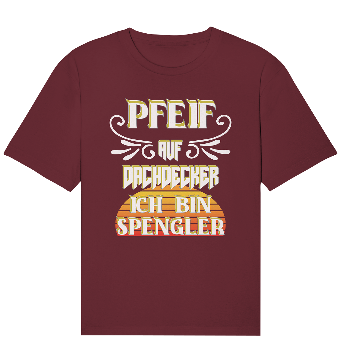 Spengler, Mach mal Pause, Pfeif auf Dachdecker - Organic Relaxed Shirt