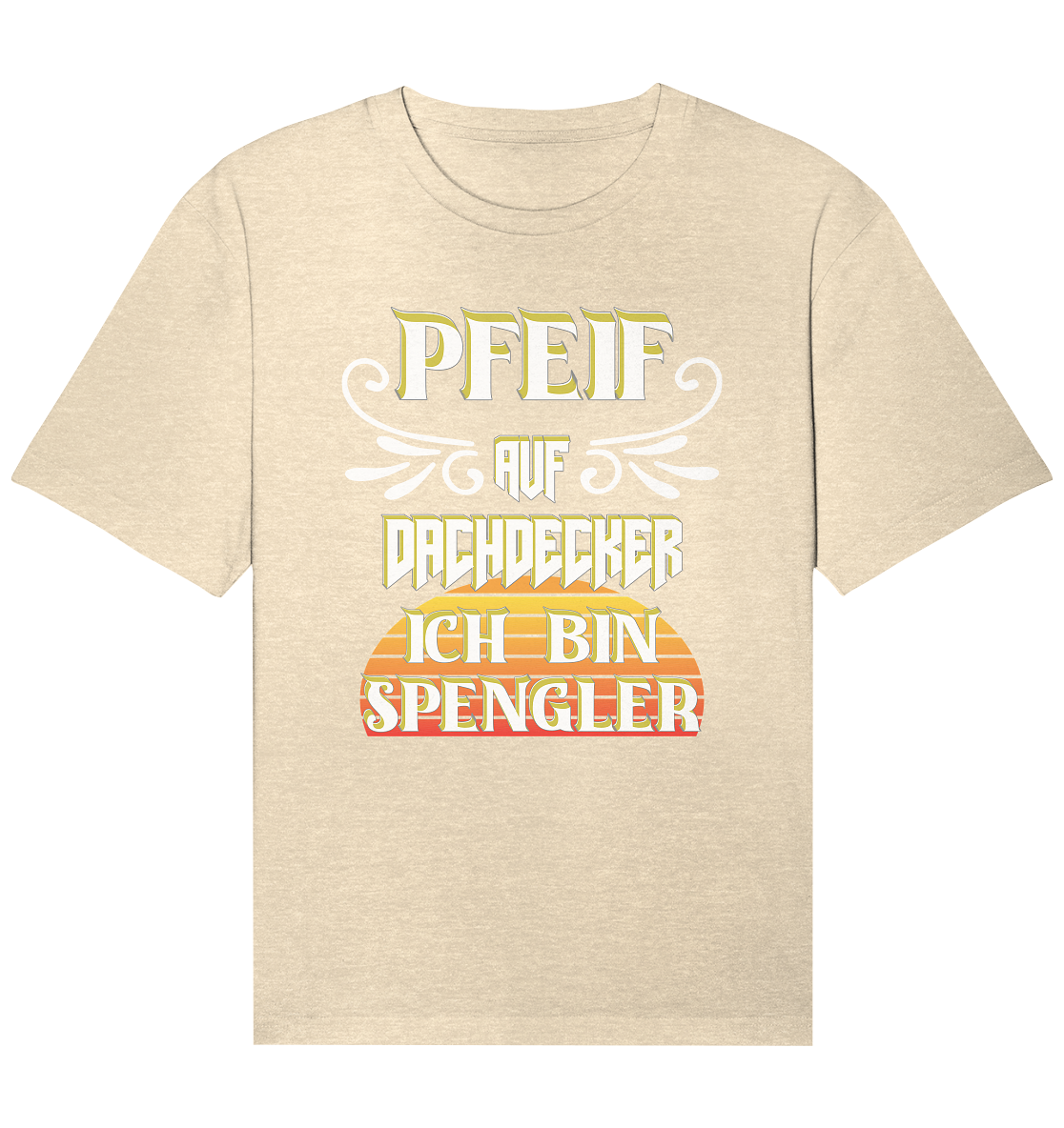 Spengler, Mach mal Pause, Pfeif auf Dachdecker - Organic Relaxed Shirt