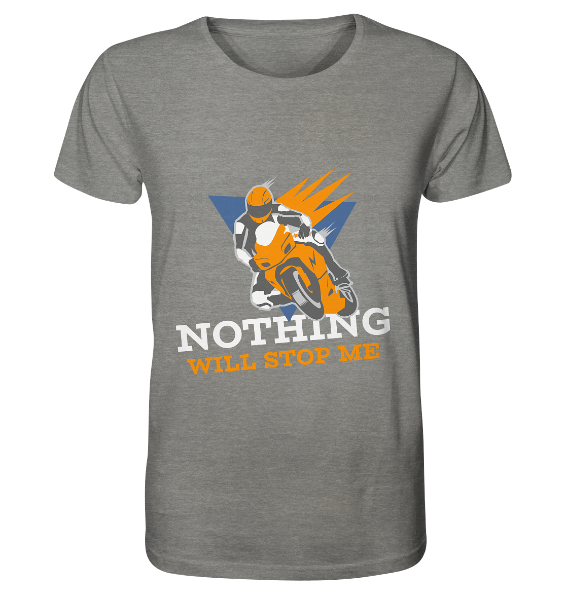 NOTHING WILL STOP ME- Nichts wird mich aufhalten, streetwear, casual design, Biker - Organic Shirt (meliert)