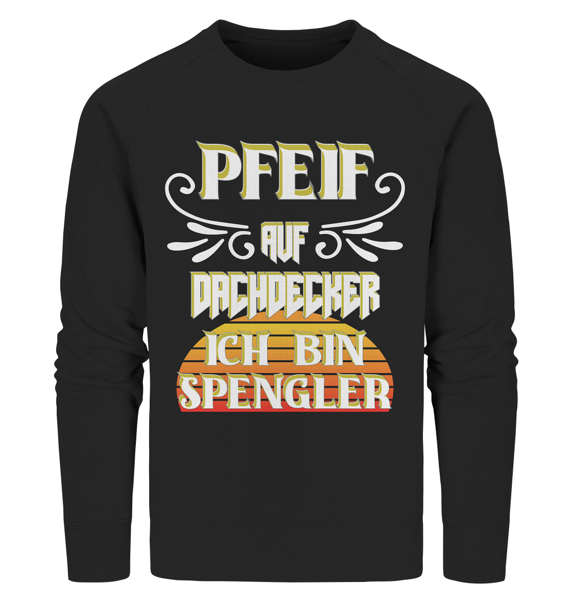 Spengler, Mach mal Pause, Pfeif auf Dachdecker - Organic Sweatshirt