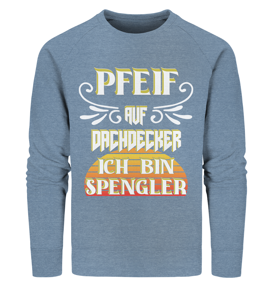 Spengler, Mach mal Pause, Pfeif auf Dachdecker - Organic Sweatshirt