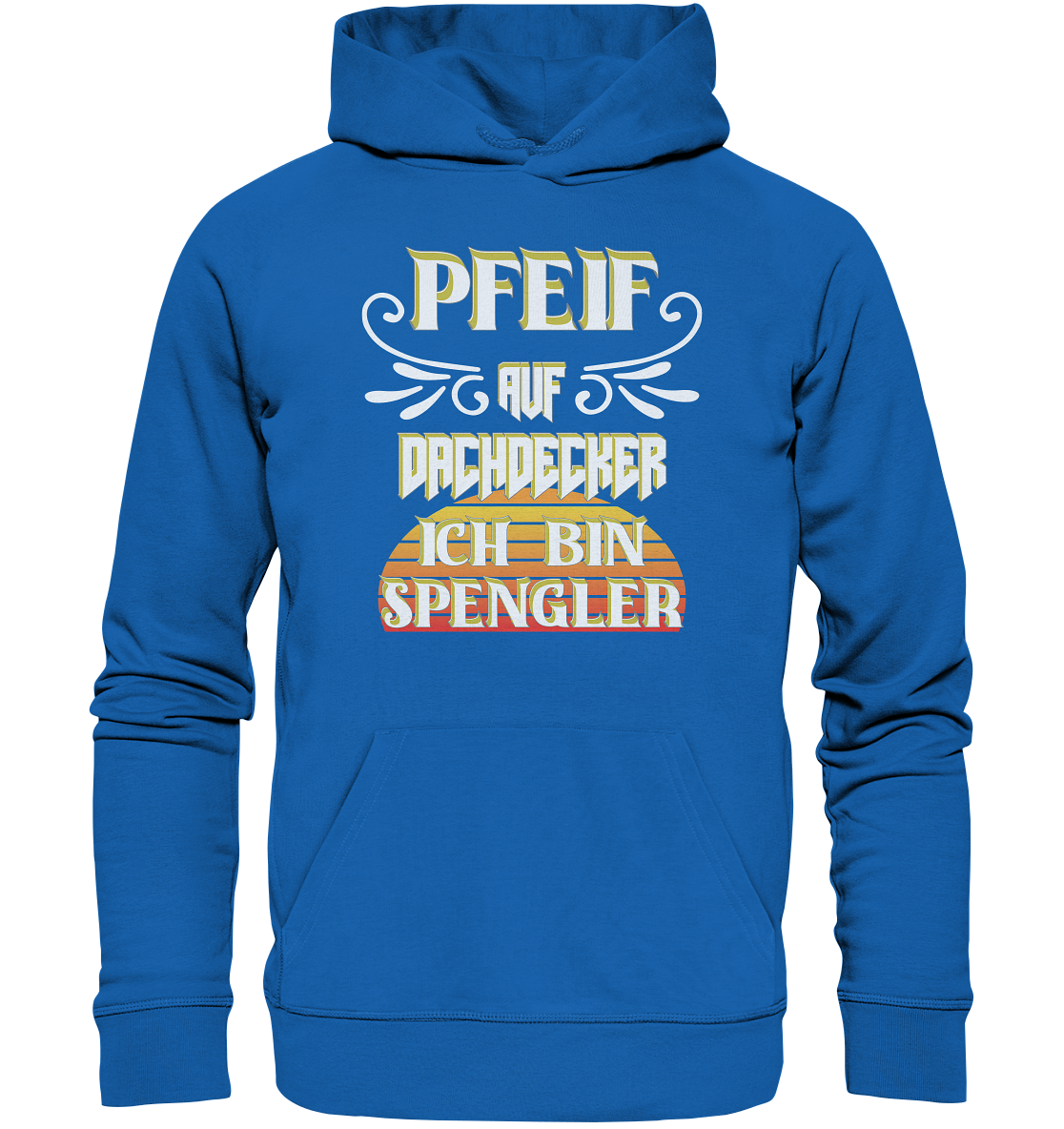 Spengler, Mach mal Pause, Pfeif auf Dachdecker - Premium Unisex Hoodie