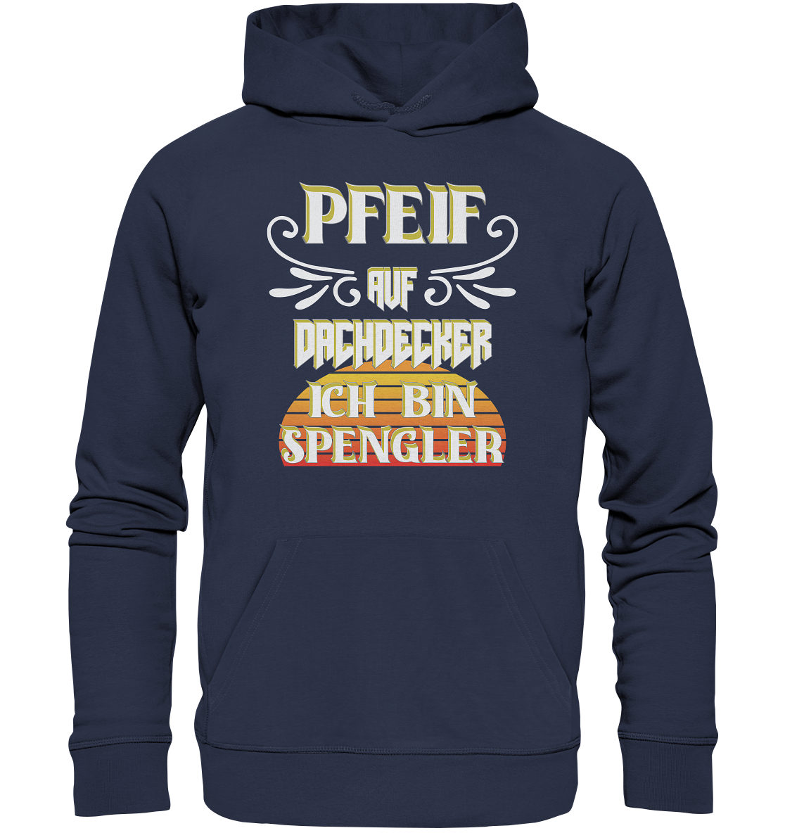Spengler, Mach mal Pause, Pfeif auf Dachdecker - Premium Unisex Hoodie