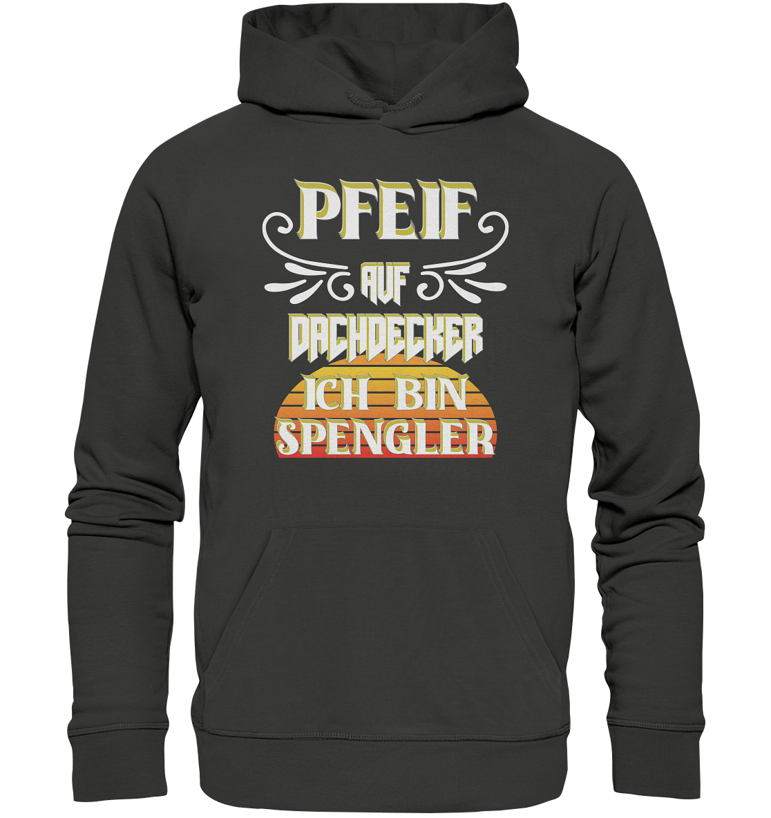 Spengler, Mach mal Pause, Pfeif auf Dachdecker - Premium Unisex Hoodie
