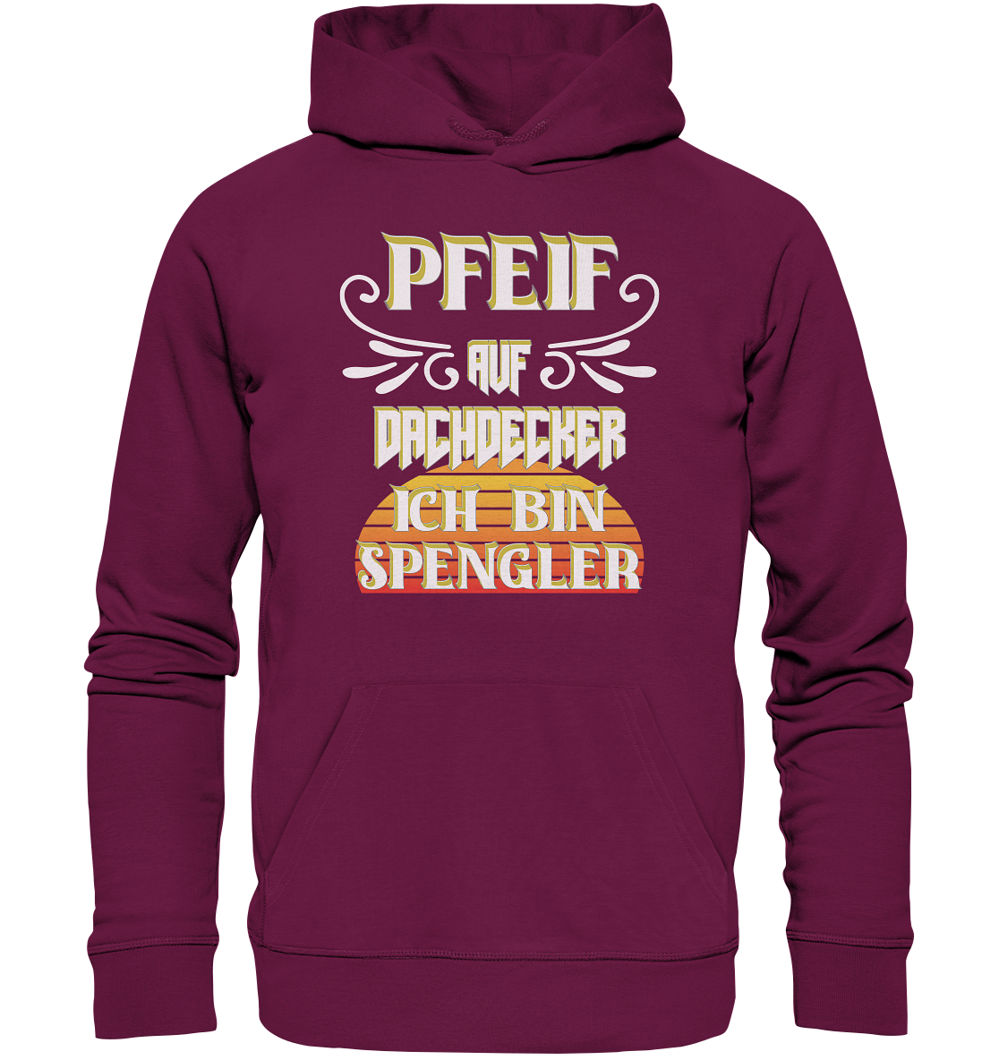 Spengler, Mach mal Pause, Pfeif auf Dachdecker - Premium Unisex Hoodie