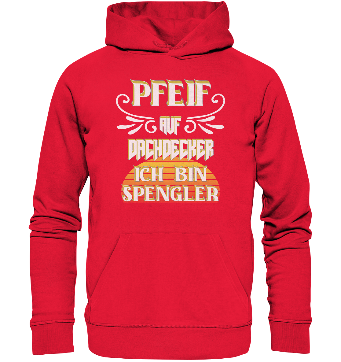 Spengler, Mach mal Pause, Pfeif auf Dachdecker - Premium Unisex Hoodie