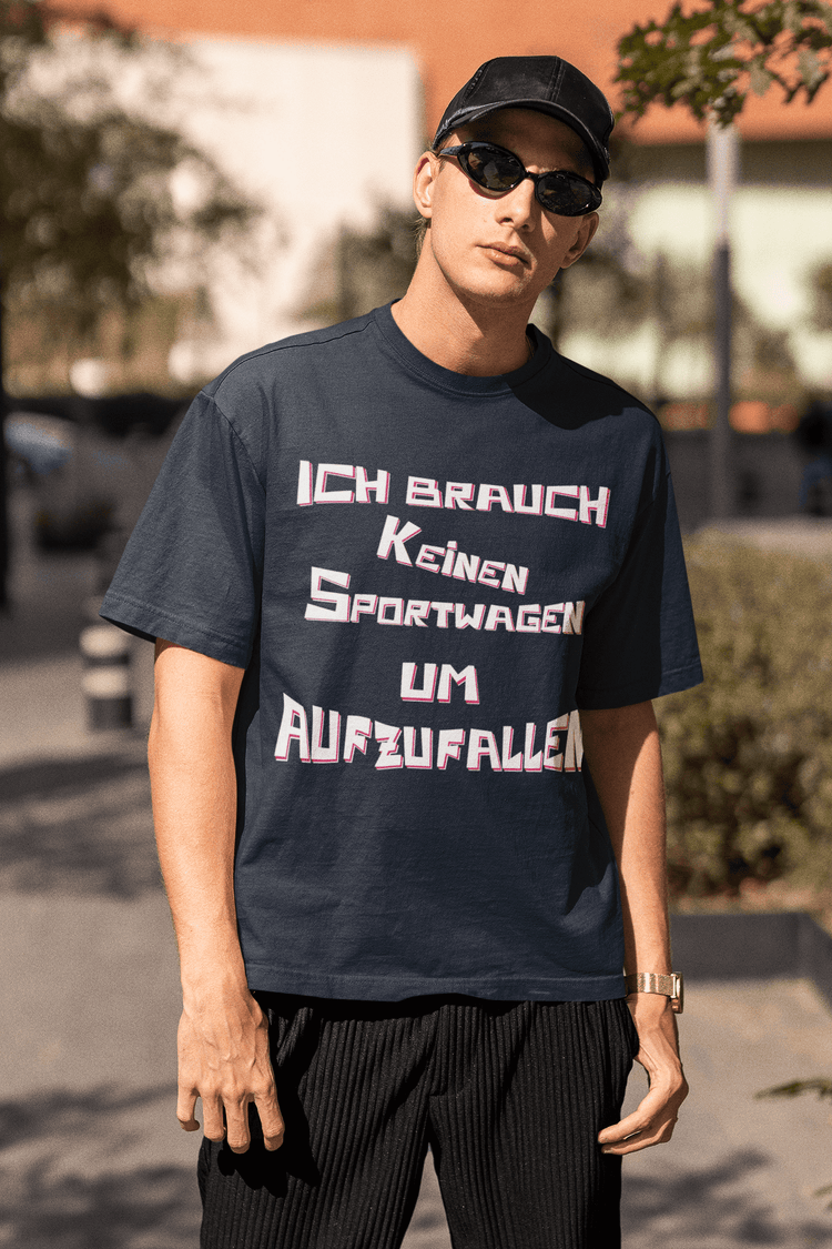 Shirt, Hoodies & Co mit dem Aufdruck - ICH BRAUCH KEINEN SPORTWAGEN UM AUFZUFALLEN