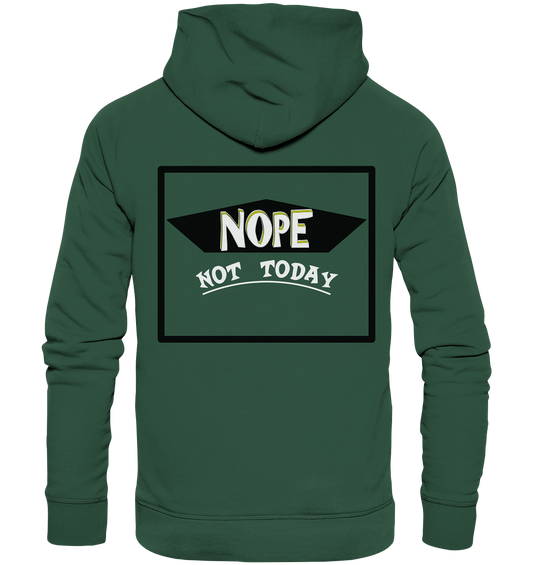 NOPE NOT TODAY  - Organic Basic Hoodie