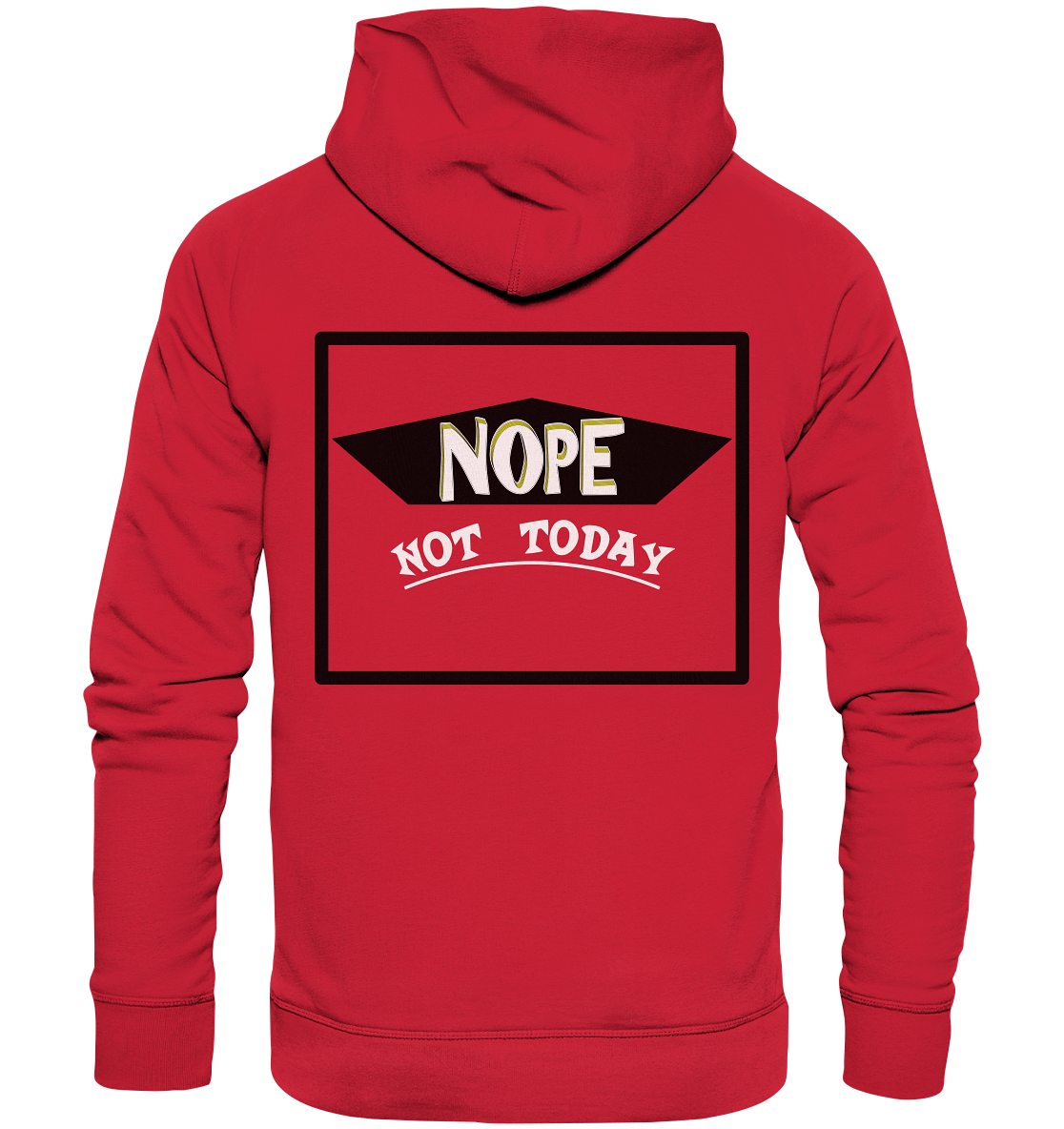 NOPE NOT TODAY  - Organic Basic Hoodie