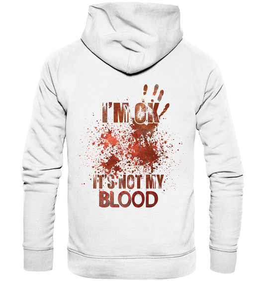 I'M OK - IT'S NOT MY BLOOD - STREETWEAR COOLE SPRÜCHE - Organic Basic Hoodie