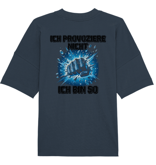 Provokant - Ich bin so - Organic Oversize Shirt