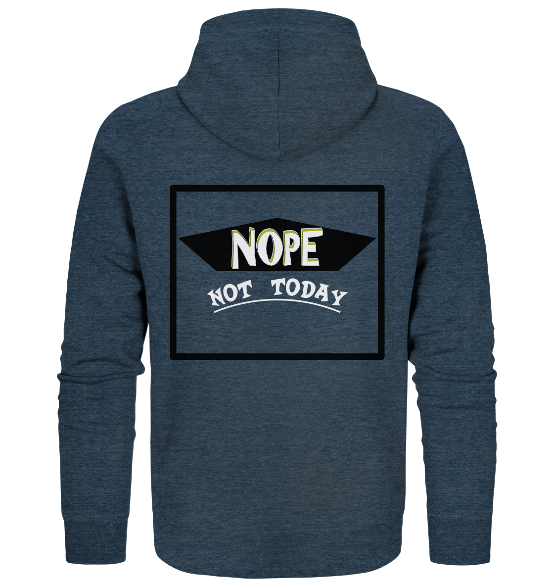 NOPE NOT TODAY  - Organic Zipper