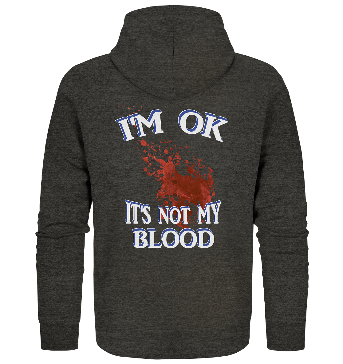 I'M OK - IT'S NOT MY BLOOD NO 3  - Organic Zipper