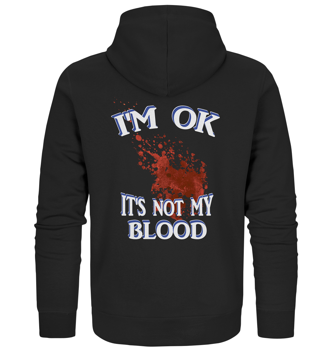 I'M OK - IT'S NOT MY BLOOD NO 3  - Organic Zipper