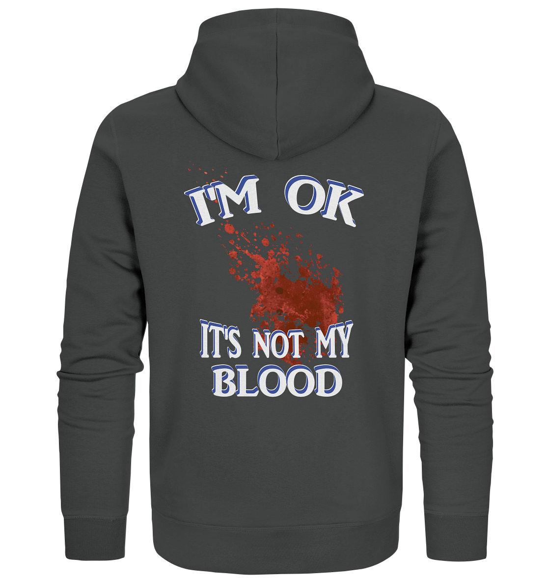 I'M OK - IT'S NOT MY BLOOD NO 3  - Organic Zipper