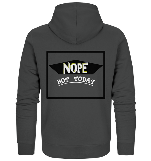 NOPE NOT TODAY  - Organic Zipper