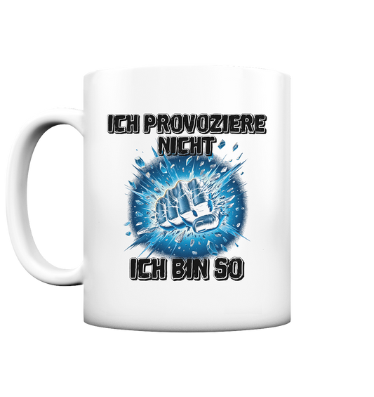 Provokant - Ich bin so - Tasse matt