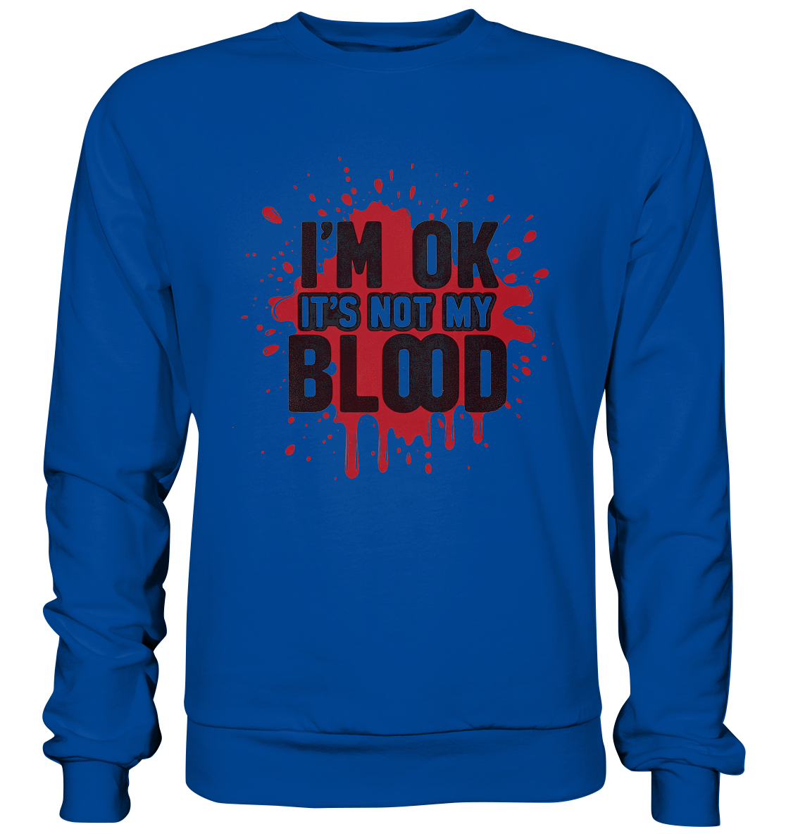 I'm Ok- Not my Blood - Basic Sweatshirt