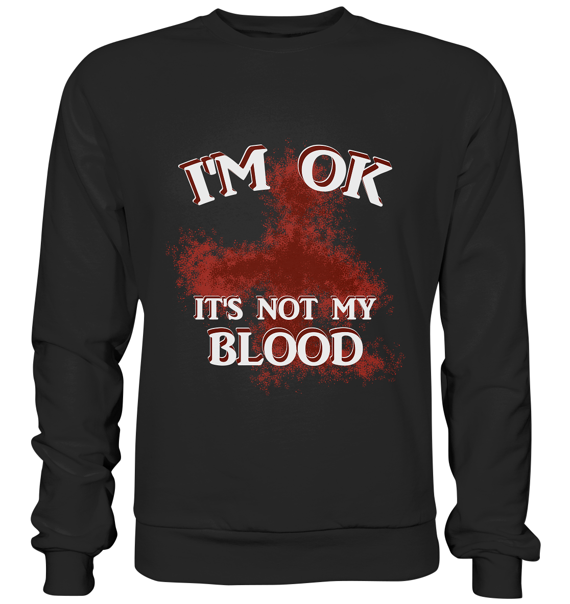 I'M OK - IT'S NOT MY BLOOD  NO 2 - Basic Sweatshirt