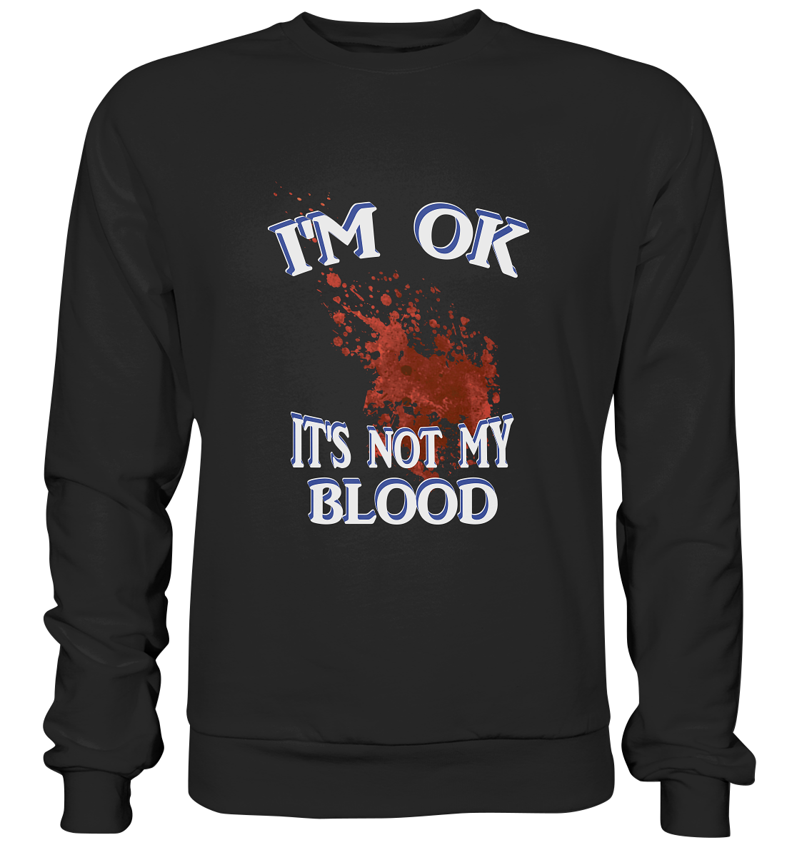 I'M OK - IT'S NOT MY BLOOD NO 3  - Basic Sweatshirt