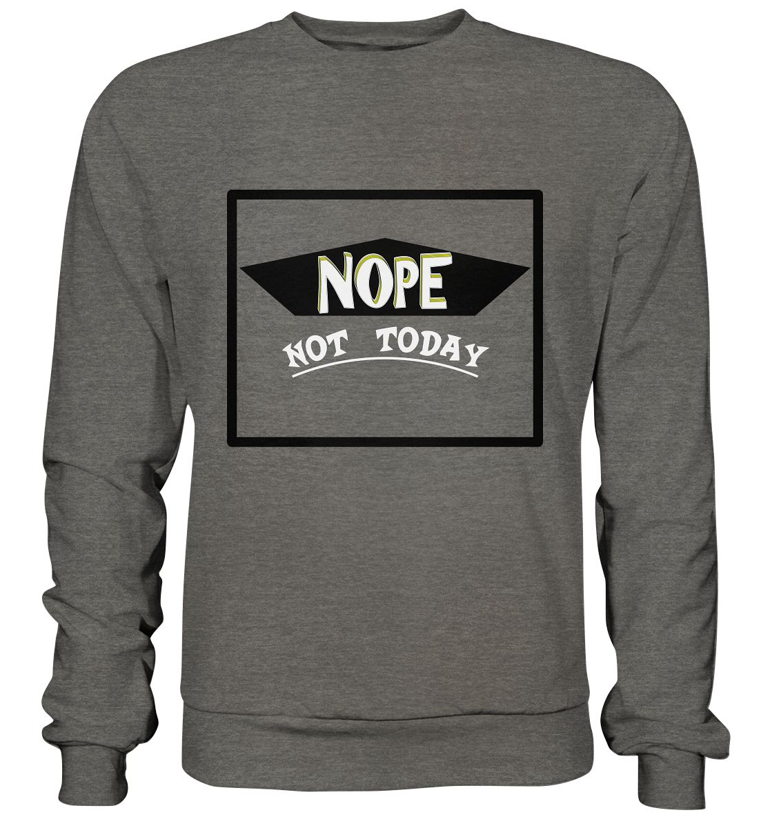 NOPE NOT TODAY  - Basic Sweatshirt