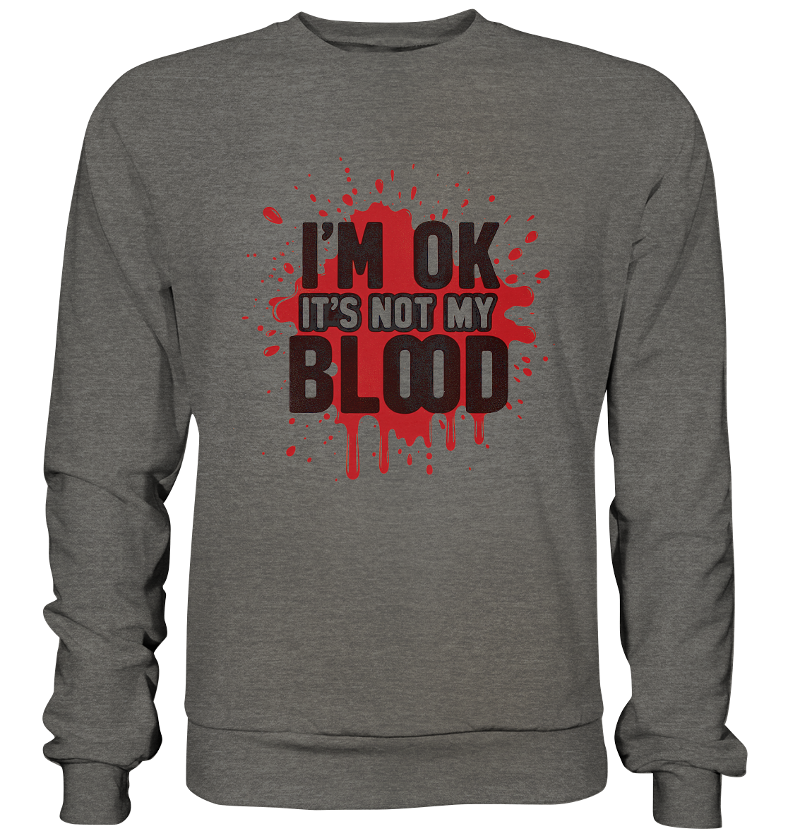 I'm Ok- Not my Blood - Basic Sweatshirt