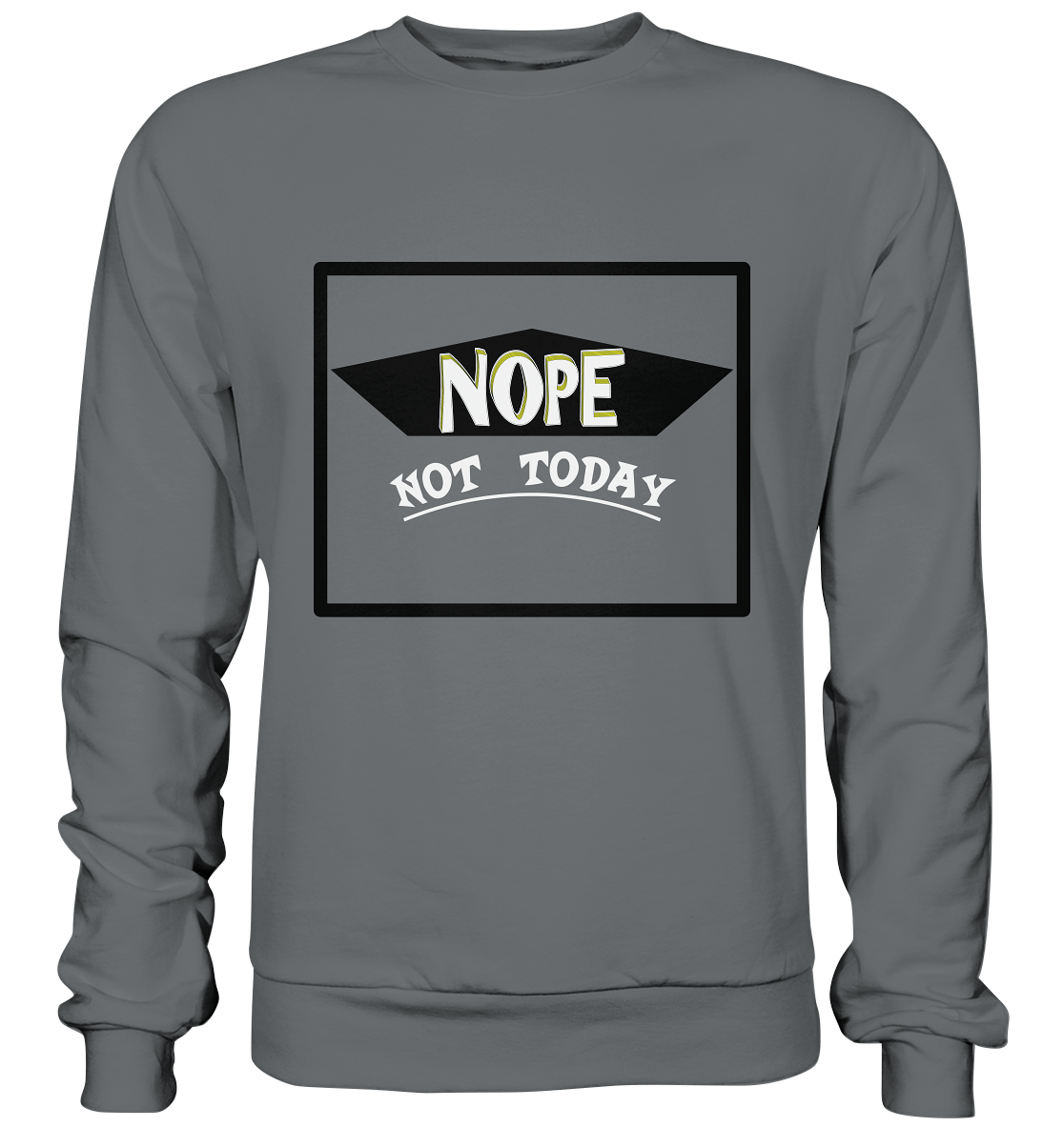 NOPE NOT TODAY  - Basic Sweatshirt