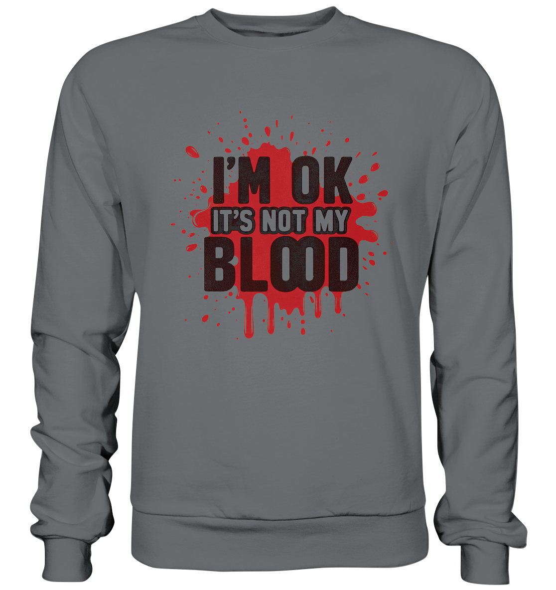 I'm Ok- Not my Blood - Basic Sweatshirt