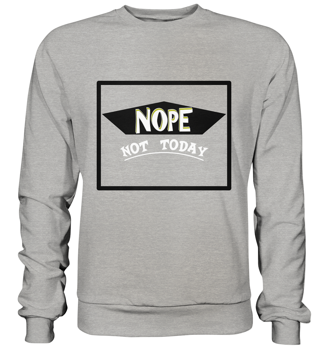 NOPE NOT TODAY  - Basic Sweatshirt