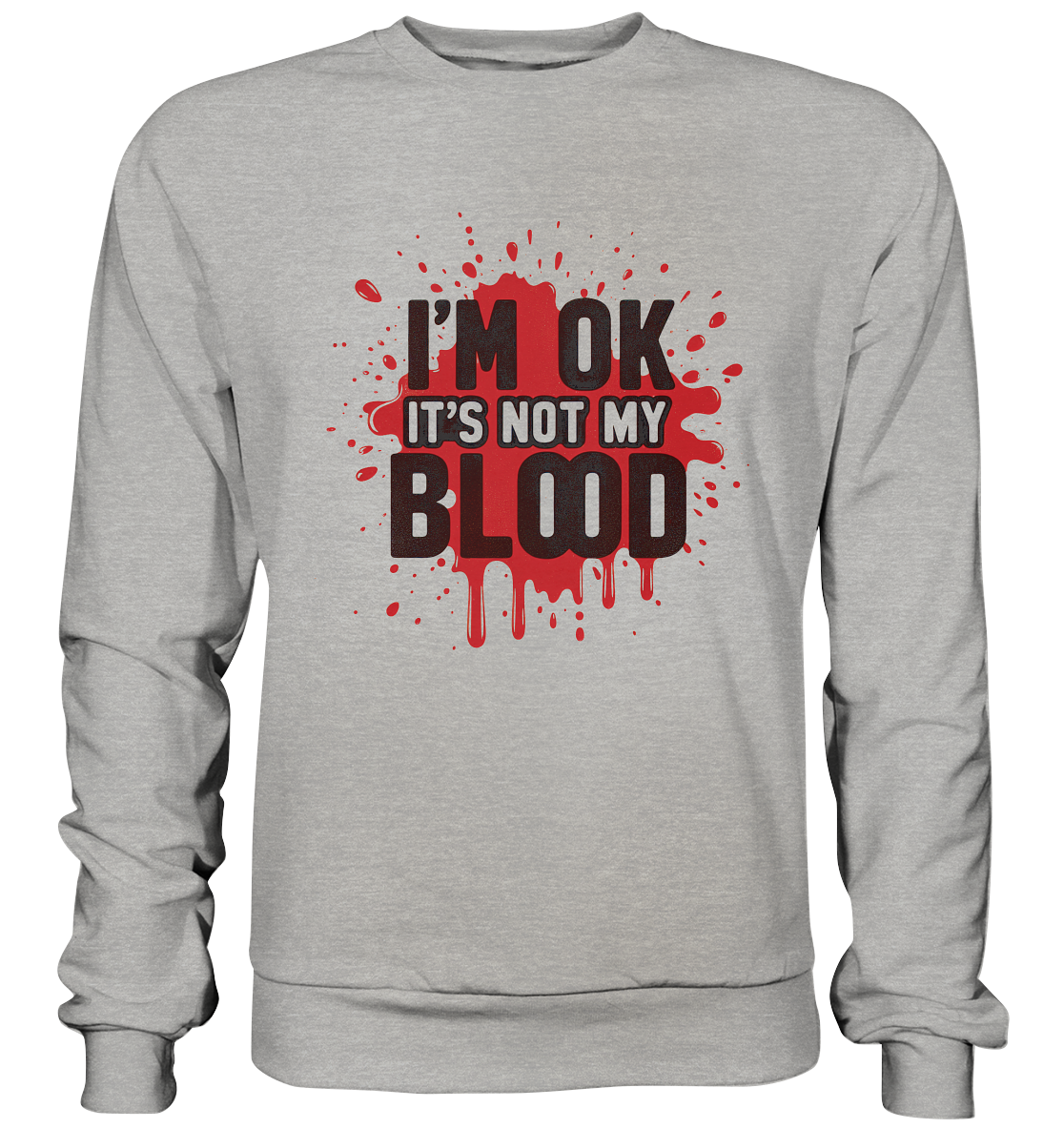 I'm Ok- Not my Blood - Basic Sweatshirt