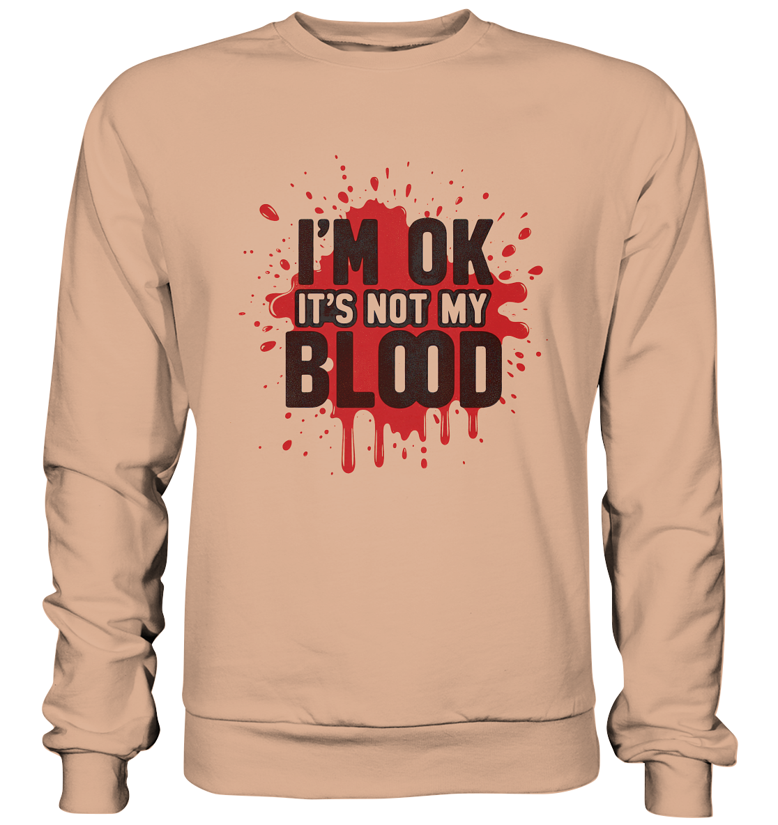 I'm Ok- Not my Blood - Basic Sweatshirt