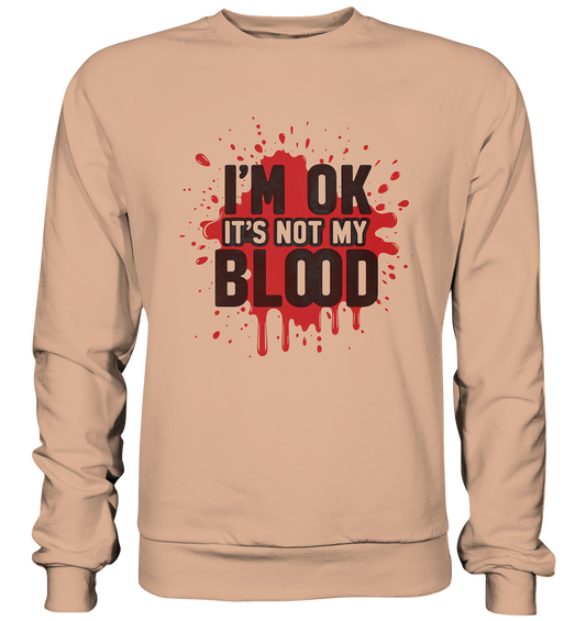 I'm Ok- Not my Blood - Basic Sweatshirt