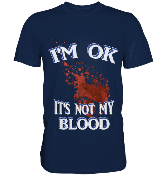 I'M OK - IT'S NOT MY BLOOD NO 3  - Classic Shirt