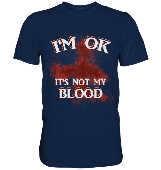 I'M OK - IT'S NOT MY BLOOD  NO 2 - Classic Shirt