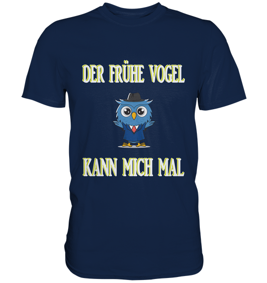 DER FRÜHE VOGEL KANN MICH MAL - Classic Shirt