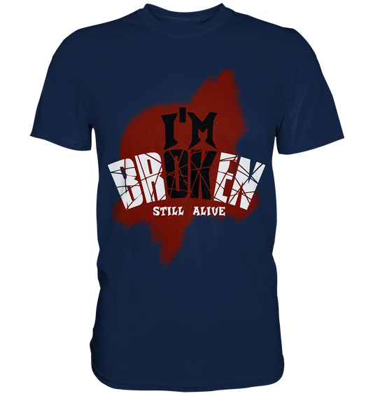 I'M OK - I'M BROKEN - STILL ALIVE No 2 - Classic Shirt