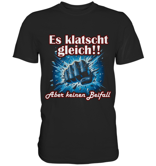 Es klatscht gleich!! - Classic Shirt