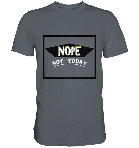 NOPE NOT TODAY  - Classic Shirt