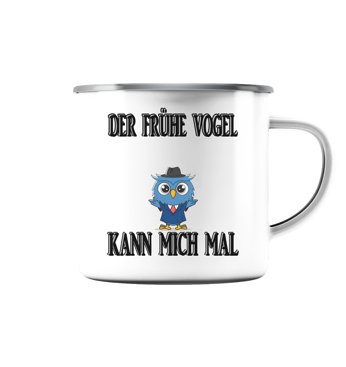 DER FRÜHE VOGEL KANN MICH MAL NO 2 - Emaille Tasse (Silber)