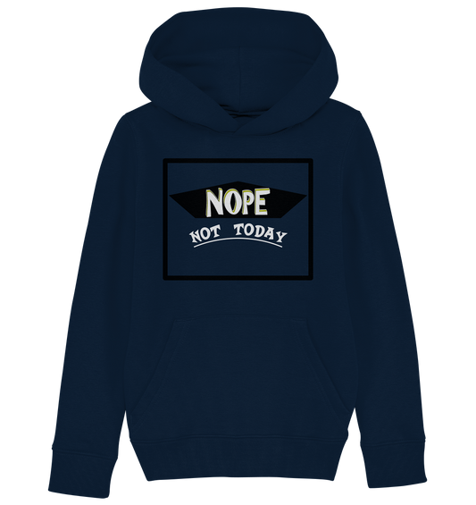 NOPE NOT TODAY  - Kids Organic Hoodie