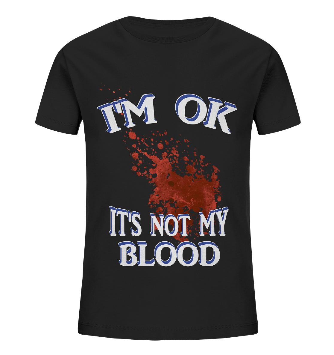 I'M OK - IT'S NOT MY BLOOD NO 3  - Kids Organic Shirt