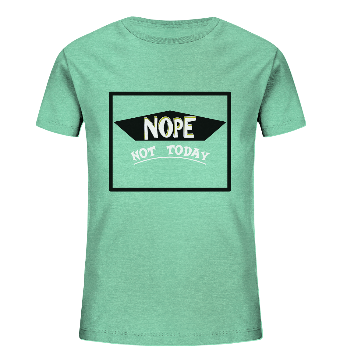 NOPE NOT TODAY  - Kinder Shirt