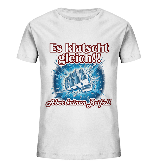 Es klatscht gleich!! - Kids Organic Shirt